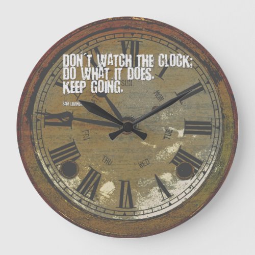 dont watch the clockdo what it does keep going large clock