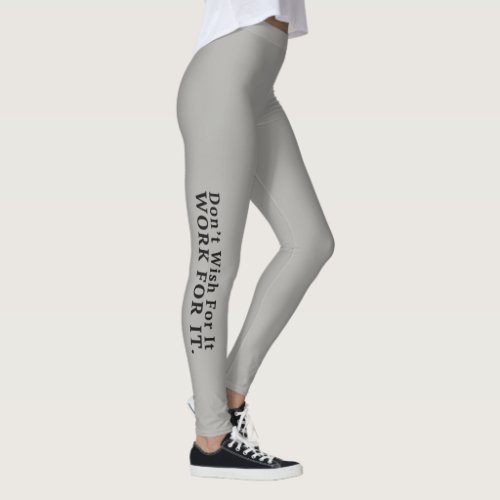 Dont Wish For It Work For It Fitness Leggings