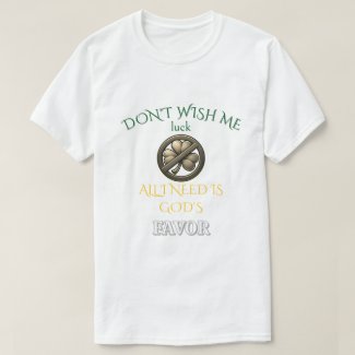Don't Wish Me Luck T-Shirt