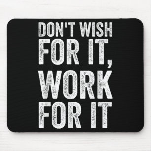 Dont Wish Work For It Motivational Saying Mouse Pad