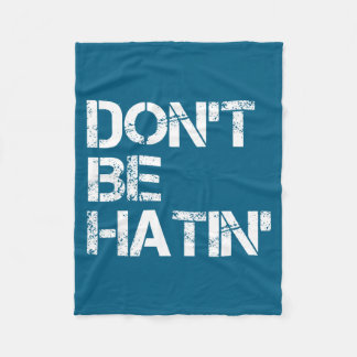 Don't Women Don' Hatin' Hilarious Hater Fleece Blanket