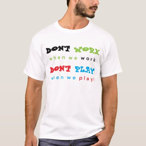 Dont Work Dont Play T_Shirt