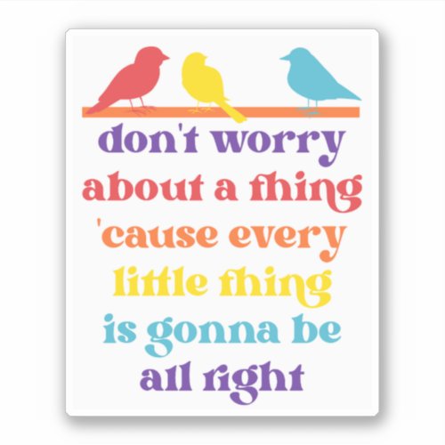 Dont Worry About a Thing Sticker