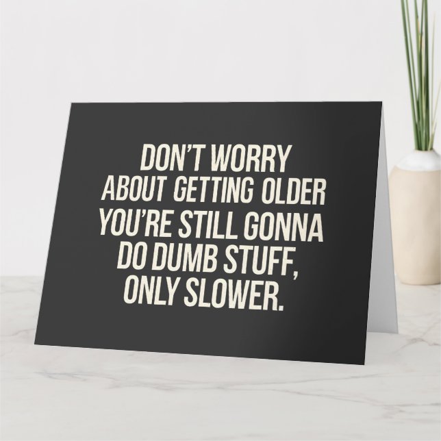 Don't Worry About Getting Older  Card (Front)