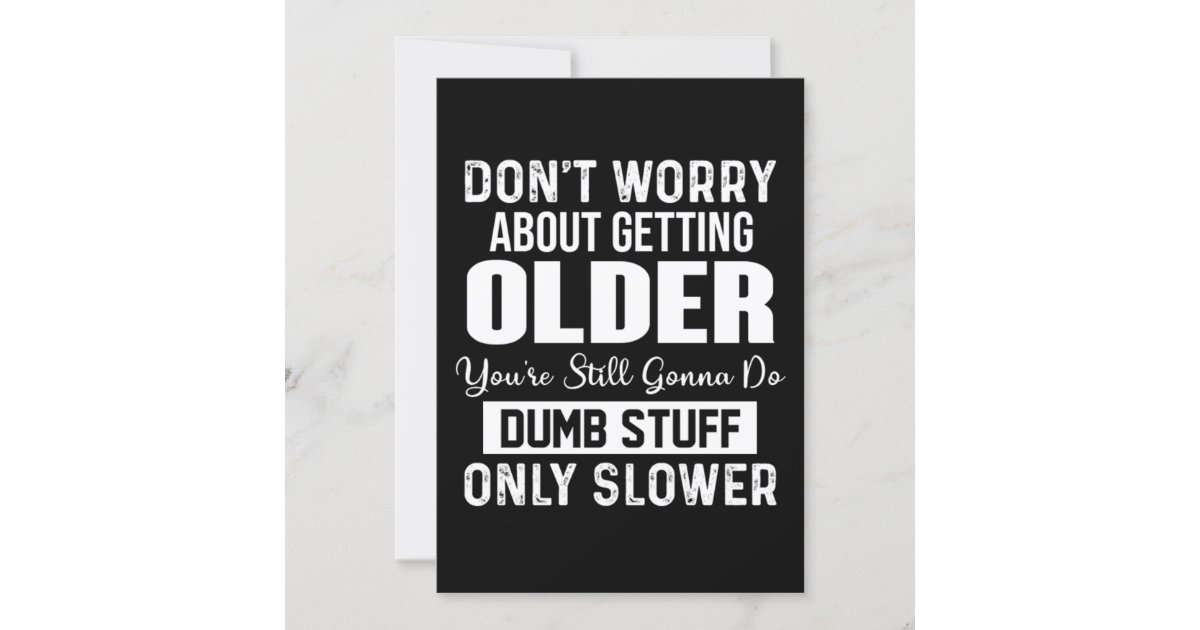 Don't Worry About Getting Older Invitation | Zazzle