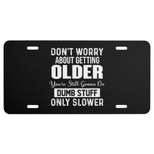 Don't Worry About Getting Older License Plate