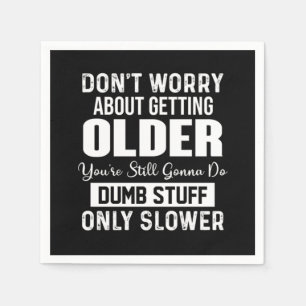 Don't Worry About Getting Older Napkins
