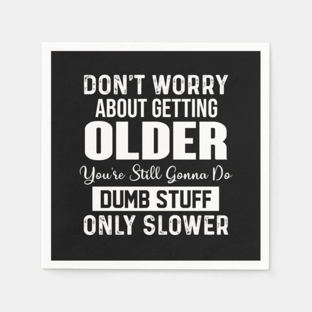Don't Worry About Getting Older Napkins (Front)