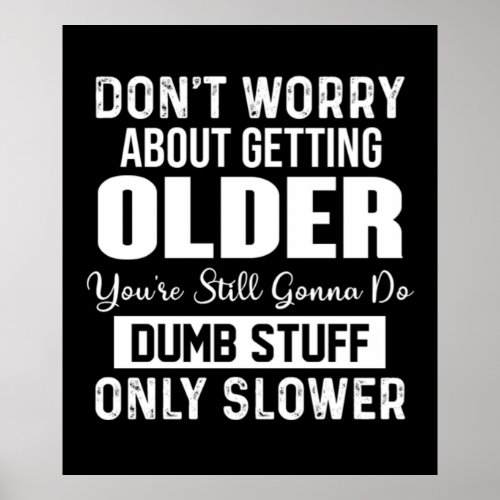 Dont Worry About Getting Older Poster