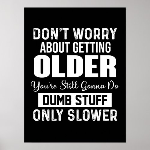 Dont Worry About Getting Older Poster