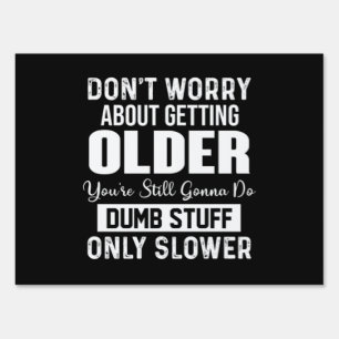 Don't Worry About Getting Older Sign