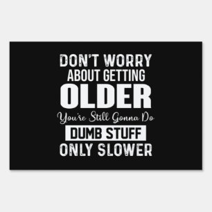 Don't Worry About Getting Older You're Still Gonna Sign