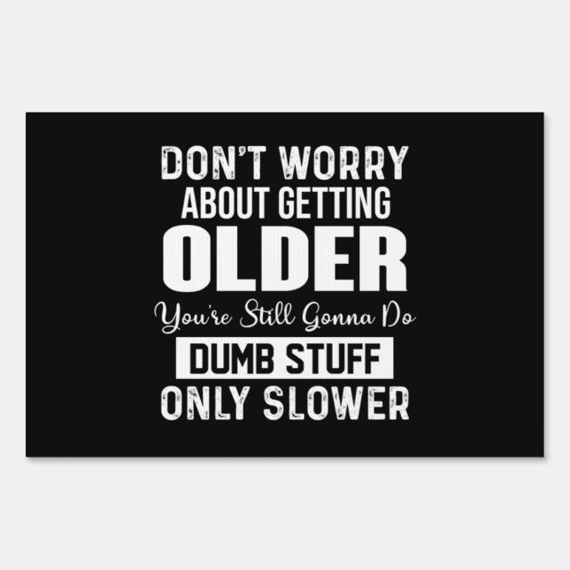 Don't Worry About Getting Older You're Still Gonna Sign (Front)