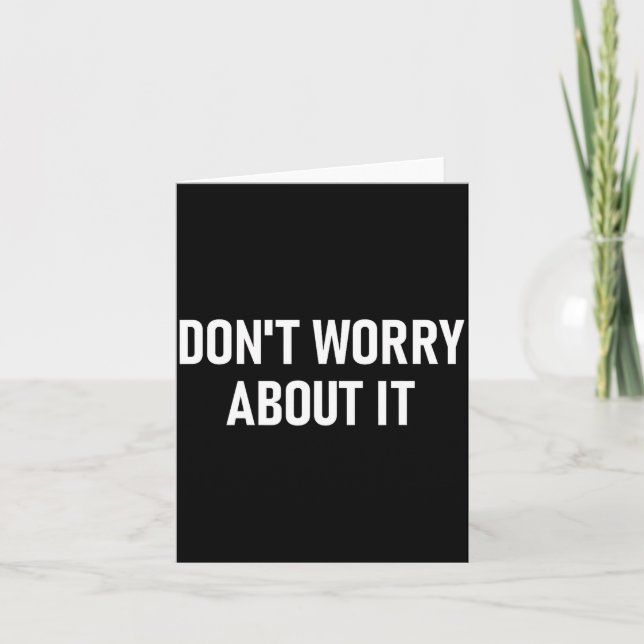 Don't Worry About It, Funny, Jokes, Sarcastic  Card (Front)