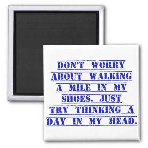 Dont Worry About Walking A Mile In My Shoes Magnet