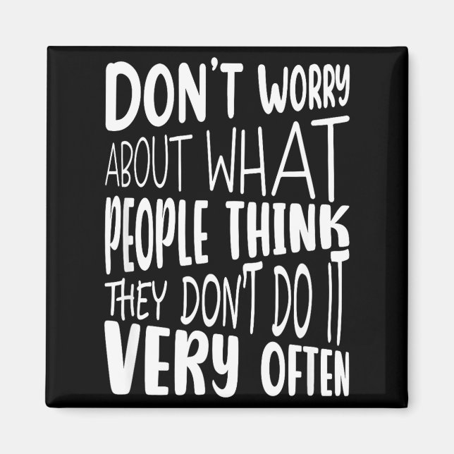 Don't Worry About What People Think Funny Sarcasti Magnet (Front)