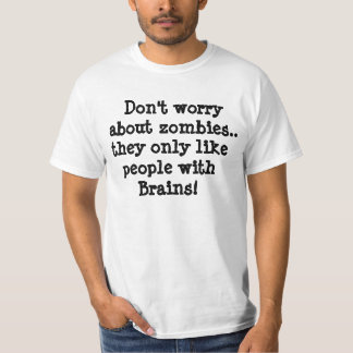 Dont worry about zombies.. t-shirt