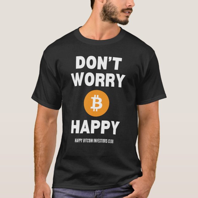 DON'T WORRY B(ITCOIN) HAPPY  T-Shirt (Front)
