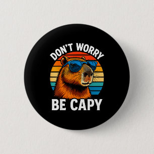 Dont Worry Be Capy Capybara  Button