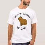 Don&#39;t Worry Be Capy! Capybara Illustration T-shirt at Zazzle