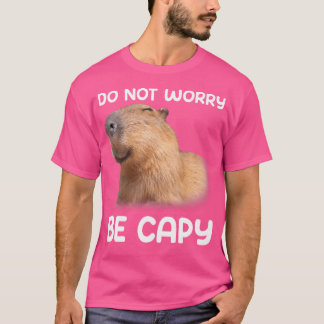 Dont Worry Be Capy Capybara T-Shirt