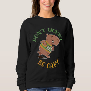 Dont Worry Be Capy Capybaras Rodent Animal Capybar Sweatshirt