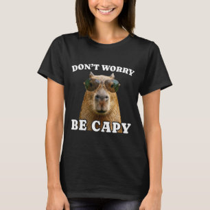 Dont worry be capy funny capybara  T-Shirt