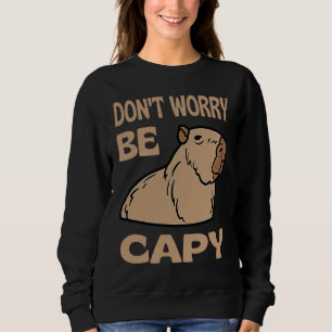 Don't Worry Be Capy Respect The Capybara Ok I Pull Sweatshirt