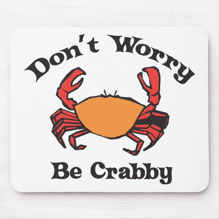 Don't Worry   Be Crabby Mouse Pad