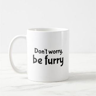 Don't worry, be furry coffee mug