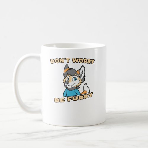 Dont Worry Be Furry Furry Fandom Fursuit Gift Coffee Mug