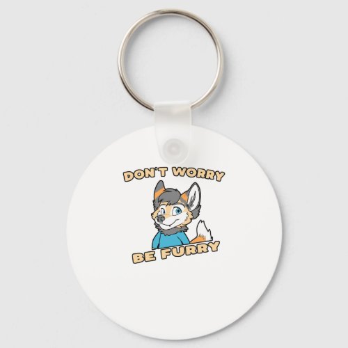 Dont Worry Be Furry Furry Fandom Fursuit Gift Keychain