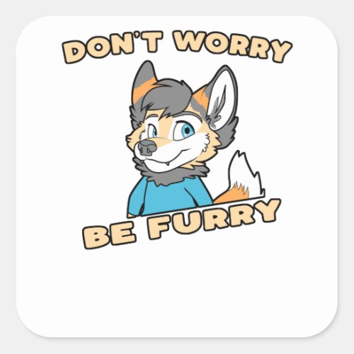 Dont Worry Be Furry Furry Fandom Fursuit Gift Square Sticker