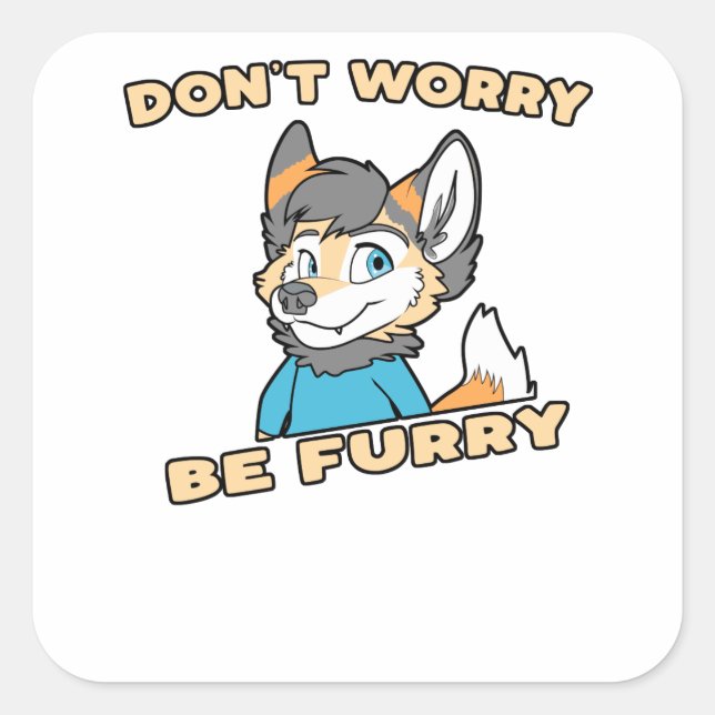 Don't Worry Be Furry Furry Fandom Fursuit Gift Square Sticker (Front)