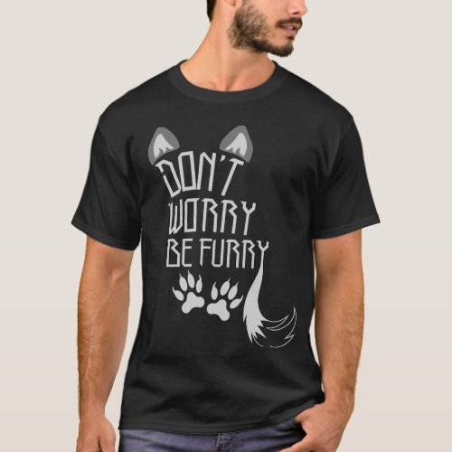 Dont Worry Be Furry Shirt