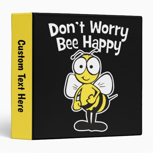 Dont Worry Be Happy Bee  Bumble Bee Black 3 Ring Binder