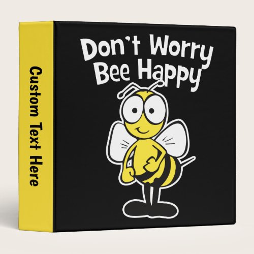 Don't Worry Be Happy Bee | Bumble Bee Black 3 Ring Binder