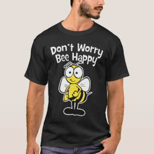 Don't Worry Be Happy Bee   Bumble Bee Dark T-Shirt