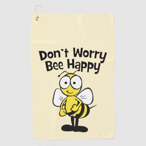 Dont Worry Be Happy Bee  Bumble Bee Golf Towel
