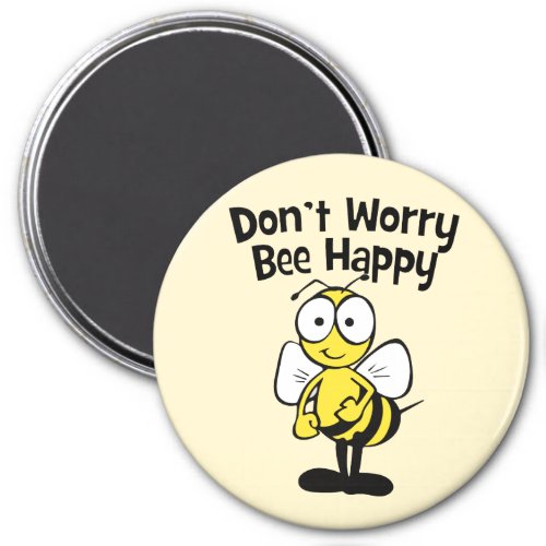 Dont Worry Be Happy Bee  Bumble Bee Magnet