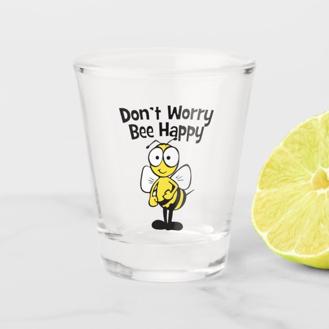 Don't Worry Be Happy Bee | Bumble Bee Shot Glass (Front)