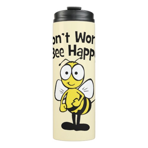 Dont Worry Be Happy Bee  Bumble Bee Thermal Tumbler