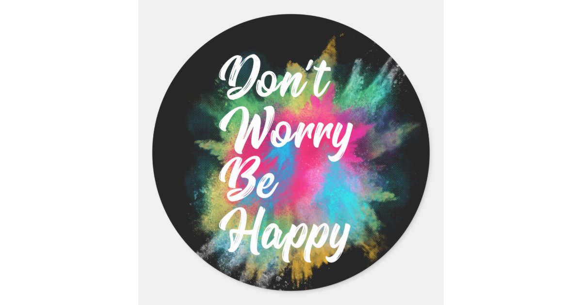 Don't Worry Be Happy Classic Round Sticker | Zazzle