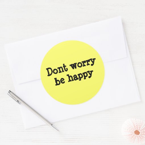 Dont worry be happy classic round sticker | Zazzle