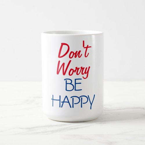 Dont Worry Be Happy Coffee Mug