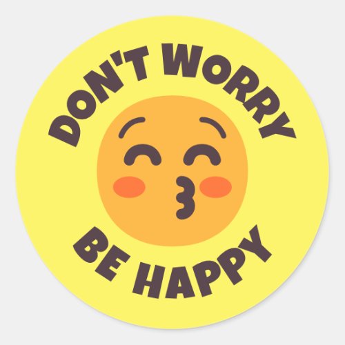 Dont Worry Be Happy Custom Text  Colors Emoji Classic Round Sticker