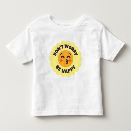 Dont Worry Be Happy Custom Text  Colors Emoji Toddler T_shirt