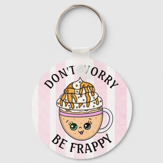 Don't Worry, Be Happy Cute Coffee Pun    Keychain (Front)