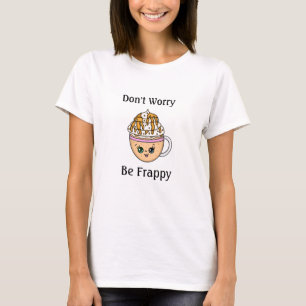 Don't Worry, Be Happy Cute Coffee Pun T-Shirt