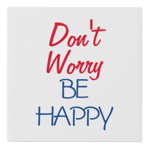 Dont Worry Be Happy Faux Canvas Print